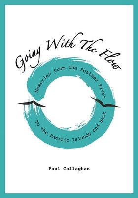 Going with the Flow: Memories From the Feather River to the Pacific Islands and Back Paperback Tellwell Talent