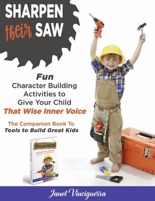 Sharpen Their Saw: Fun Character Building Activities to Give Your Child That Wise Inner Voice Paperback Bookbaby