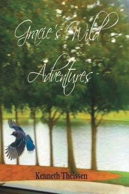 Gracie's Wild Adventures Paperback Ken Theissen
