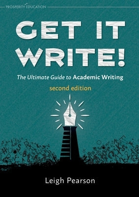 Get It Write! The Ultimate Guide to Academic Writing second edition Paperback Prosperity Education