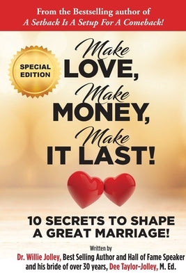 Make Love, Make Money, Make It Last!: 10 Secrets to Shape a Great Marriage Paperback Jolley Life Publishing