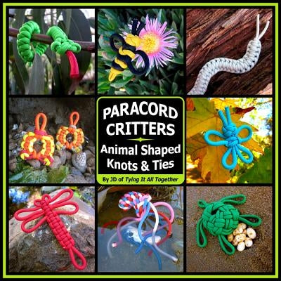 Paracord Critters: Animal Shaped Knots and Ties Paperback 4th Level Indie