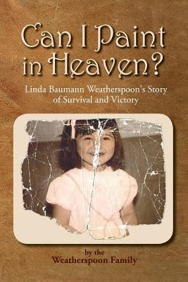 Can I Paint in Heaven? Paperback Linda Weatherspoon