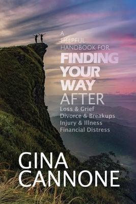 Finding Your Way: AFTER Loss and Grief, Divorce and Relationship Breakups, Injury and Illness, and Financial Distress Paperback Ibbilane Press