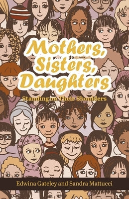 Mothers, Sisters, Daughters: Standing on Their Shoulders Paperback Go to Publish