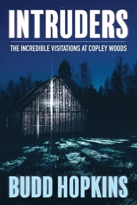 Intruders: The Incredible Visitations at Copley Woods by Hopkins, Budd