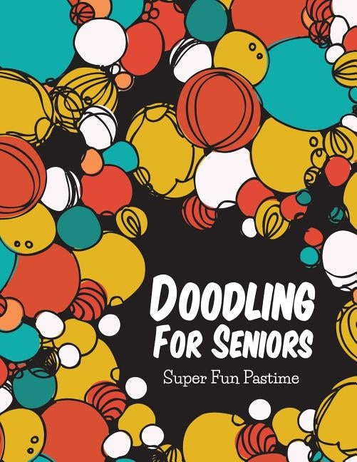 Doodling For Seniors: Super Fun Pastime Paperback Speedy Publishing Books