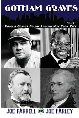 Gotham Graves Volume 1: Famous Graves Found Around New York City Paperback Sunbury Press, Inc.