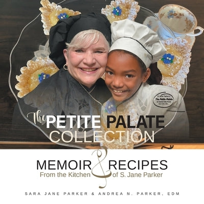 The Petite Palate Collection: Memoir and Recipes from the Kitchen of S. Jane Parker Paperback FriesenPress