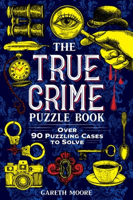 The True Crime Puzzle Book: Over 90 Puzzling Cases to Solve Paperback Sourcebooks