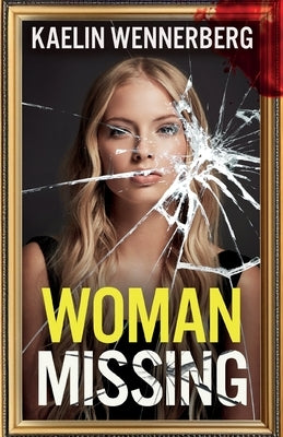 Woman Missing: A totally addictive psychological thriller with a shocking final twist by Wennerberg, Kaelin