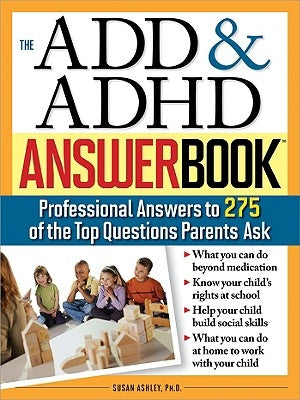The Add & ADHD Answer Book: Professional Answers to 275 of the Top Questions Parents Ask Paperback Sourcebooks