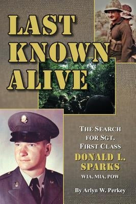 Last Known Alive: The Search for Sergeant First Class Donald L. Sparks, WIA, MIA, POW Paperback Learning Moments Press