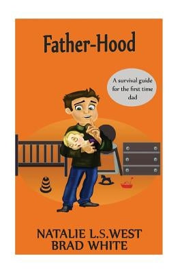 Fatherhood: A survival Guide for the first time dad Paperback Createspace Independent Publishing Platform
