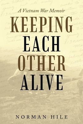 Keeping Each Other Alive: A Vietnam War Memoir Paperback iUniverse