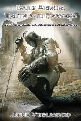 Daily Armor: Truth and Prayers: A One-Year Devotional of Daily Bible Scriptures and Spirit-Led Prayers Bible Advantage Inspirational