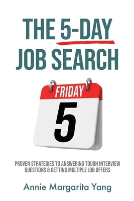 The 5-Day Job Search: Proven Strategies to Answering Tough Interview Questions & Getting Multiple Job Offers Paperback Annie Yang Financial