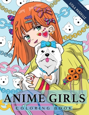 Anime Girls Coloring Book: Amazing Japanese anime illustrations for adults, teens, and kids Paperback Lola Pastelle
