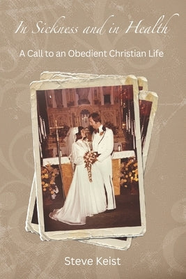 In Sickness and in Health: A Call to an Obedient Christian Life Paperback Independently Published