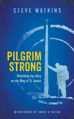 Pilgrim Strong: Rewriting my story on the Way of St. James Paperback Pilgrim Strong