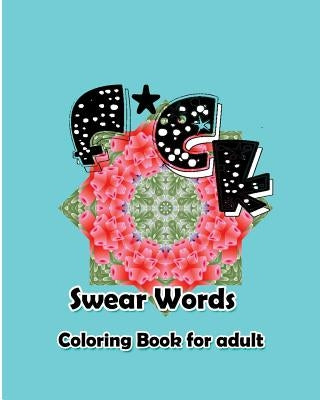 F*ck: Swear Words Coloring Book for Adult Paperback Createspace Independent Publishing Platform