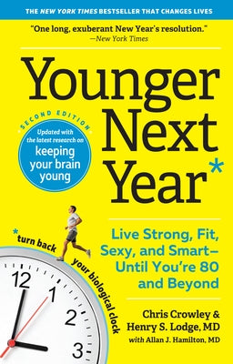 Younger Next Year: Live Strong, Fit, Sexy, and Smart--Until You're 80 and Beyond by Lodge, Henry S.