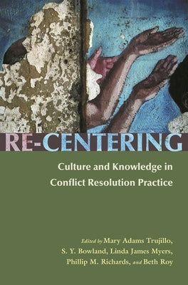 Re-Centering: Culture and Knowledge in Conflict Resolution Practice Paperback Syracuse University Publications in Continuin
