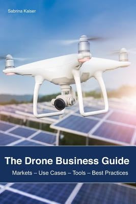 The Drone Business Guide: Markets Paperback Independently Published