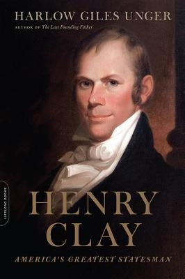 Henry Clay: America's Greatest Statesman Paperback Da Capo Press