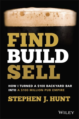 Find. Build. Sell.: How I Turned a $100 Backyard Bar Into a $100 Million Pub Empire Paperback Wiley