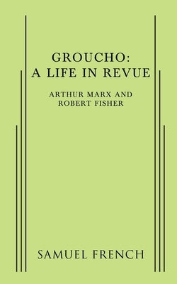 Groucho: A Life in Revue Paperback Samuel French, Inc.