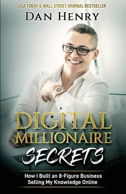 Digital Millionaire Secrets: How I Built an 8-Figure Business Selling My Knowledge Online Paperback Transcendent Publishing