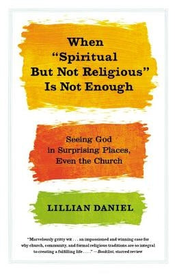 When Spiritual But Not Religious Is Not Enough: Seeing God in Surprising Places, Even the Church Paperback Jericho Books