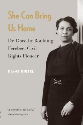 She Can Bring Us Home: Dr. Dorothy Boulding Ferebee, Civil Rights Pioneer Paperback University of Nebraska Press