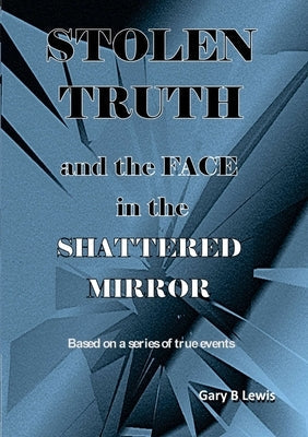 STOLEN TRUTH and the SHATTERED MIRROR Paperback Gary Lewis