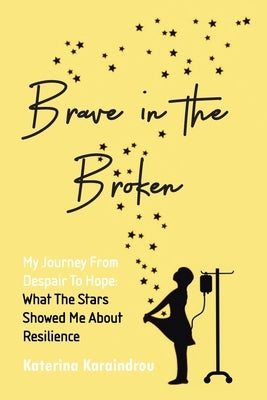 Brave in the Broken: My Journey from Despair to Hope: What the Stars Showed Me About Resilience Paperback WestBow Press