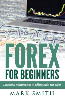 Forex for Beginners: Proven Steps and Strategies to Make Money in Forex Trading Paperback Guy Saloniki