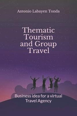 Thematic Tourism and Group Travel: Business Idea for a Virtual Travel Agency Paperback Independently Published