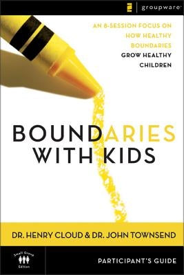 Boundaries with Kids Participant's Guide: When to Say Yes, How to Say No Paperback Harperchristian Resources