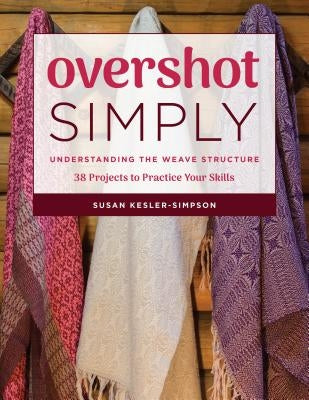 Overshot Simply: Understanding the Weave Structure 38 Projects to Practice Your Skills Paperback Stackpole Books