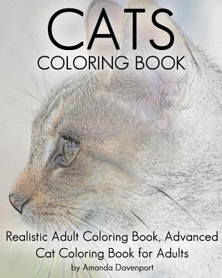 Cats Coloring Book: Realistic Adult Coloring Book, Advanced Cat Coloring Book for Adults Paperback Createspace Independent Publishing Platform