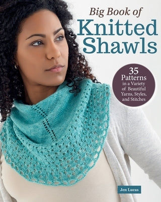 Big Book of Knitted Shawls: 35 Patterns in a Variety of Beautiful Yarns, Styles, and Stitches Paperback Landauer (IL)