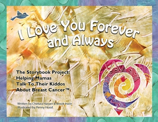 I Love You Forever And Always - The Storybook Project: Helping Mamas Talk to Their Kiddos About Breast Cancer Paperback Jessica Santos