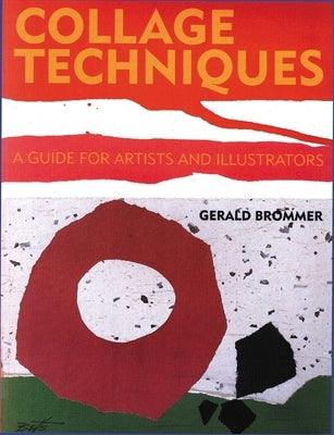 Collage Techniques: A Guide for Artists and Illustrators Paperback Watson-Guptill