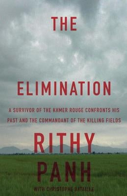 The Elimination: A Survivor of the Khmer Rouge Confronts His Past and the Commandant of the Killing Fields Paperback Other Press (NY)