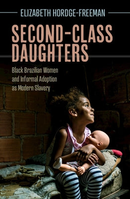 Second-Class Daughters: Black Brazilian Women and Informal Adoption as Modern Slavery Paperback Cambridge University Press