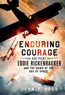Enduring Courage: Ace Pilot Eddie Rickenbacker and the Dawn of the Age of Speed Paperback St. Martin's Griffin