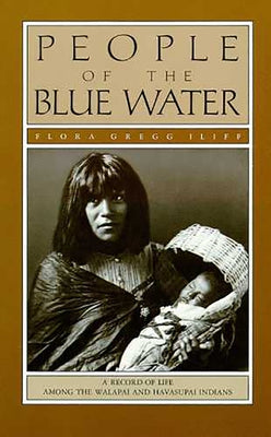People of the Blue Water: A Record of Life Among the Walapai and Havasupai Indians Paperback University of Arizona Press