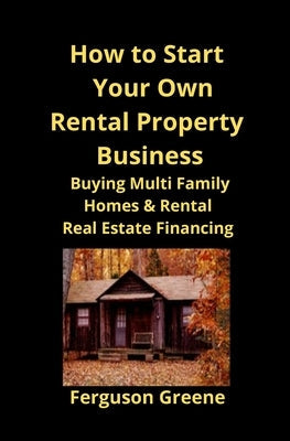 How to Start Your Own Rental Property Business: Buying Multi Family Homes & Rental Real Estate Financing Paperback Mahoneyproducts