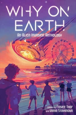 Why on Earth: An Alien Invasion Anthology Hardcover Page Street YA